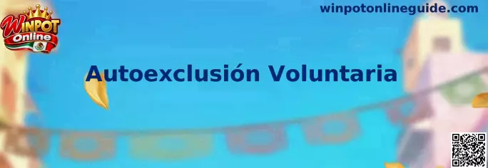 Información sobre Autoexclusión Voluntaria en Winpot Online