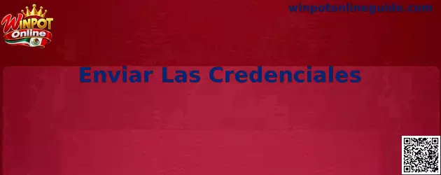 Guía visual para Enviar Las Credenciales en Winpot Online